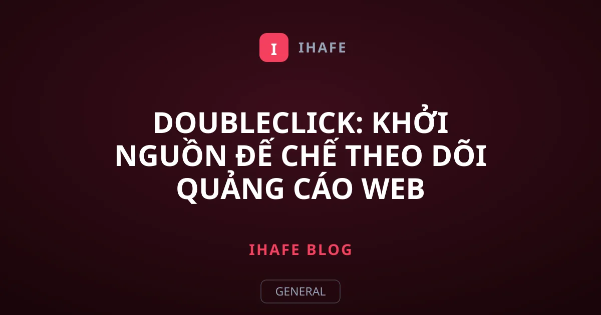 DoubleClick: Khởi Nguồn Đế Chế Theo Dõi Quảng Cáo Web