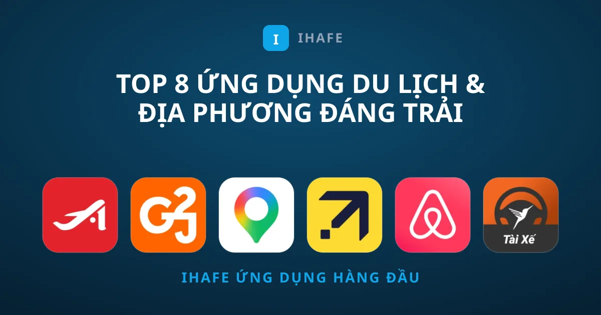 Top 8 Ứng Dụng Du lịch & Địa phương Đáng Trải Nghiệm Nhất