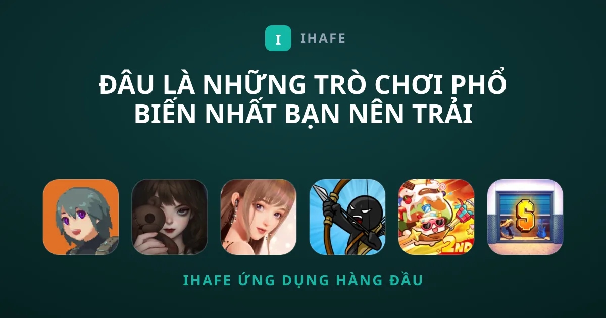 Đâu Là Những Trò Chơi Phổ Biến Nhất Bạn Nên Trải Nghiệm?