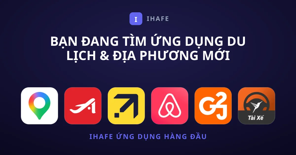 Bạn Đang Tìm Ứng Dụng Du lịch & Địa phương Mới Nhất?